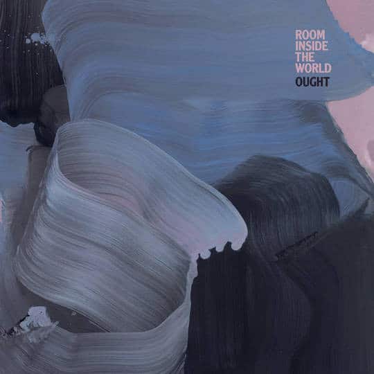 Ought – Room Inside The World