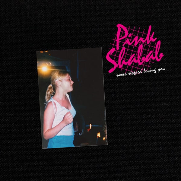 Pink Shabab – Never Stopped Loving You