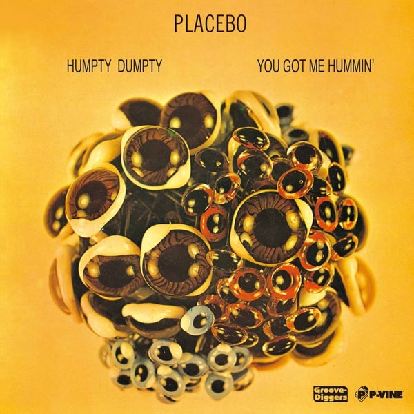 Placebo (2) – Humpty Dumpty / You Got Me Hummin’