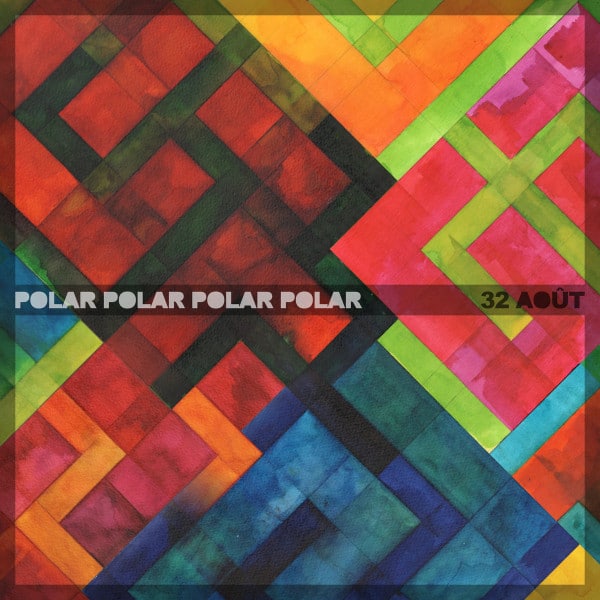 Polar Polar Polar Polar – 32 Août