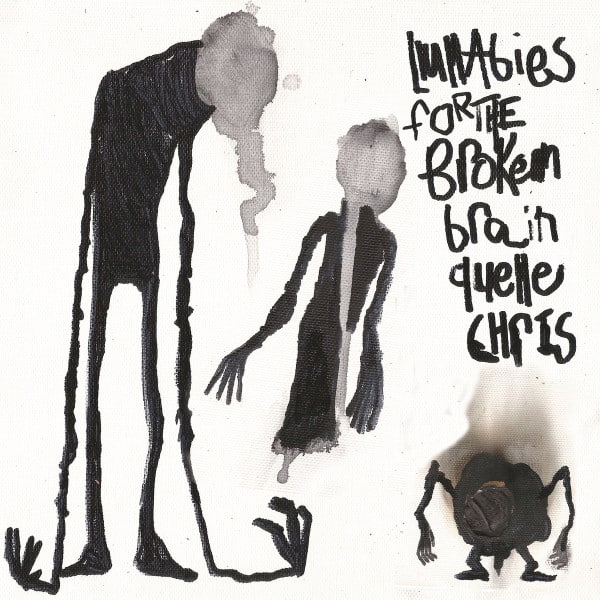 Quelle Chris – Lullabies For The Broken Brain