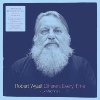 Robert Wyatt – Different Every Time Volume 1 – Ex Machina