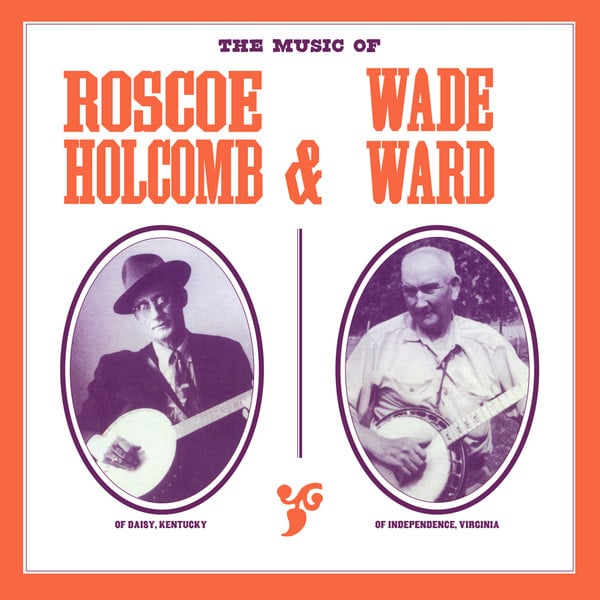 Roscoe Holcomb – The Music Of Roscoe Holcomb & Wade Ward