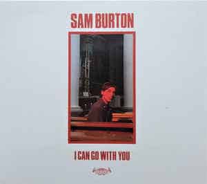 Sam Burton (2) – I Can Go With You
