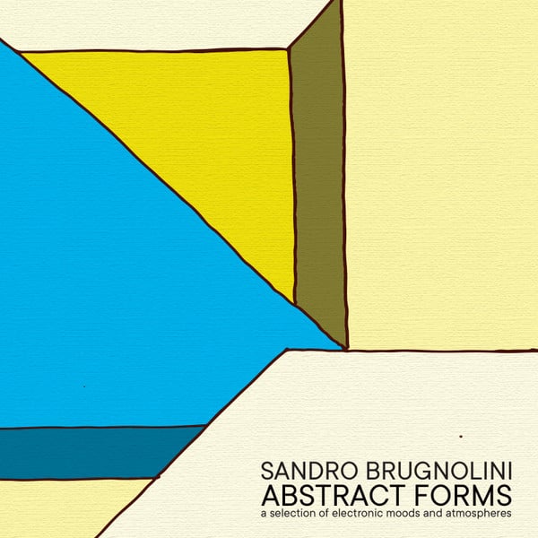Sandro Brugnolini – Abstract Forms (A Selection Of Electronic Moods And Atmospheres)