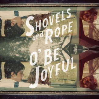 Shovels And Rope – O’ Be Joyful