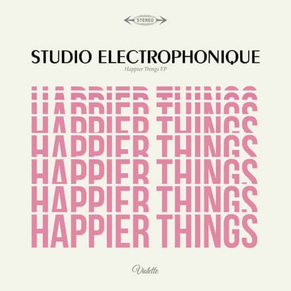 Studio Electrophonique – Happier Things EP