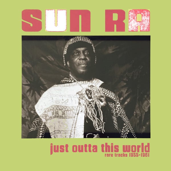 Sun Ra – Just Outta This World – Rare Tracks 1955-1961