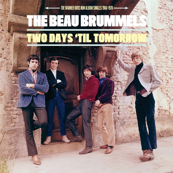 The BEAU BRUMMELS – Two Days ‘Til Tomorrow, The Warner Bros Non Album Singles 1966-1970