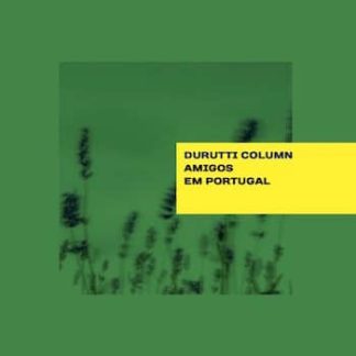 The Durutti Column – Amigos Em Portugal