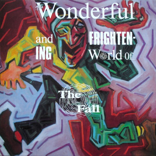 The Fall – The Wonderful And Frightening World Of…