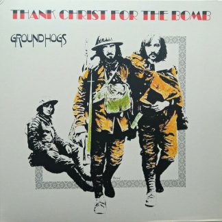The Groundhogs – Thank Christ For The Bomb