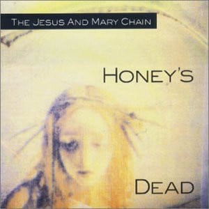 The Jesus and Mary Chain – Honey’s Dead