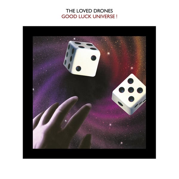 The Loved Drones – Good Luck Universe!
