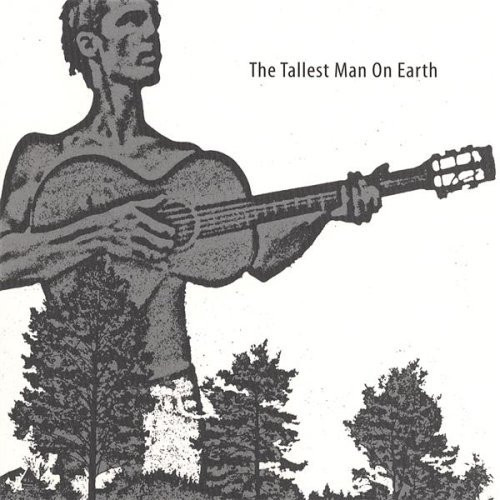 The tallest man on earth – The Tallest Man On Earth