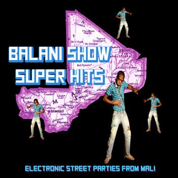 Various – Balani Show Super Hits – Electronic Street Parties From Mali