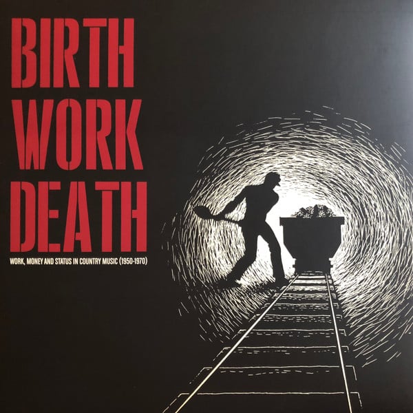 Various – Birth/Work/Death: Work, Money And Status In Country Music (1950-1970)