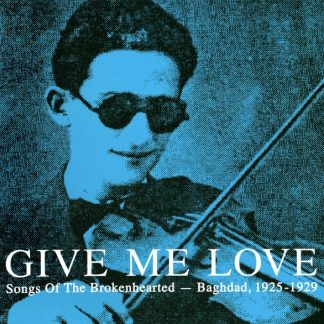 Various – Give Me Love: Songs Of The Brokenhearted – Baghdad, 1925-1929