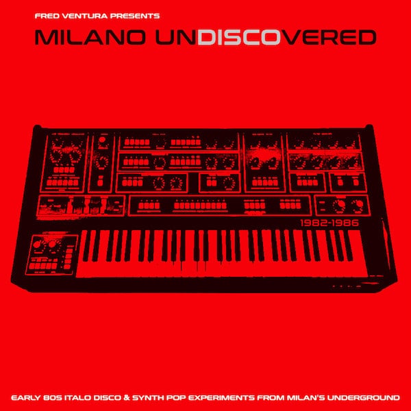 Various – Milano Undiscovered [Early 80s Italo Disco & Synth Pop Experiments From Milan’s Underground]