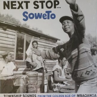 Various – Next Stop… Soweto (Township Sounds From The Golden Age Of Mbaqanga)