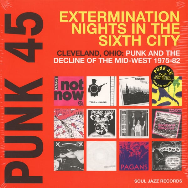 Various – Punk 45: Extermination Nights In The Sixth City! Cleveland, Ohio : Punk And The Decline Of The Mid West 1975 – 82
