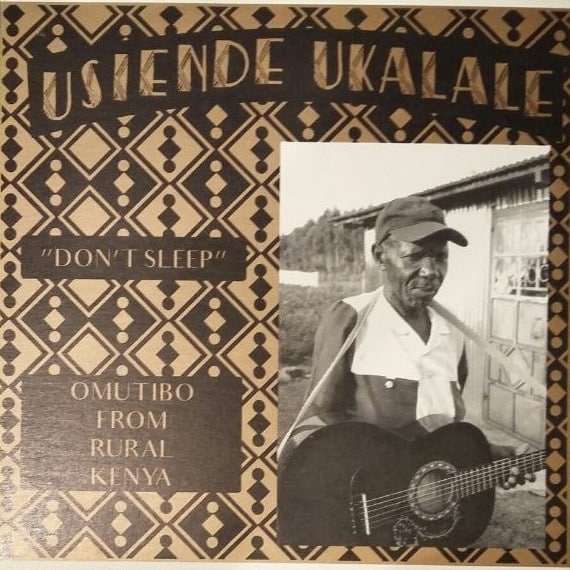 Various – Usiende Ukalale (Don’t Sleep): Omutibo From Rural Kenya