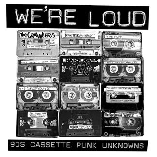Various – We’re Loud: 90s Cassette Punk Unknowns