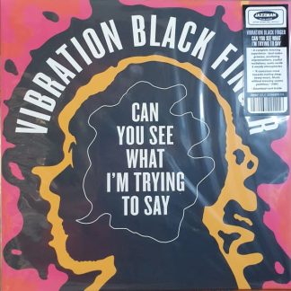 VIBRATION BLACK FINGER – Can You See What I’m Trying To Say
