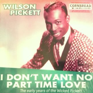 Wilson Pickett – I Don’t Want No Part Time Love – The Early Years Of The Wicked Pickett