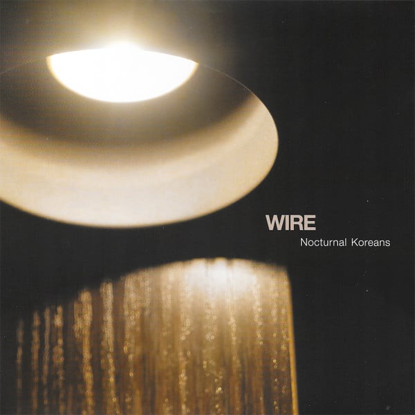 Wire – Nocturnal Koreans