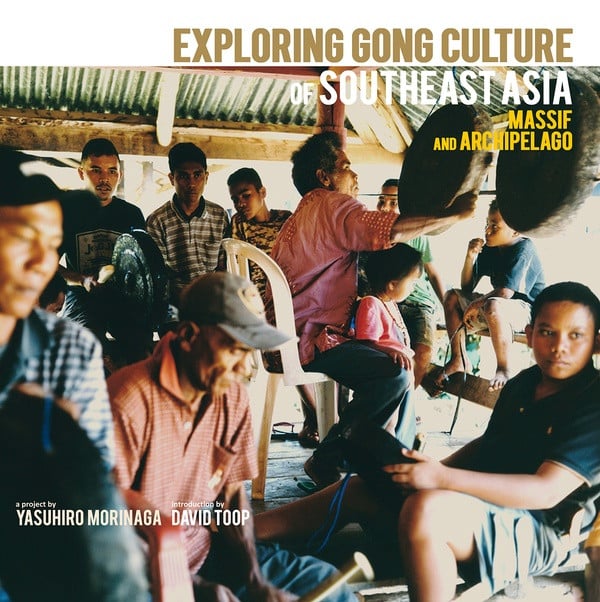 Yasuhiro Morinaga – Exploring Gong Culture Of Southeast Asia: Massif And Archipelago