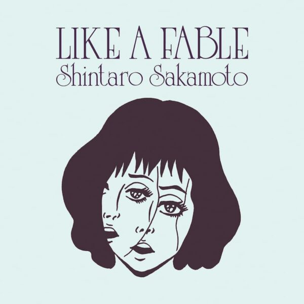 SHINTARO SAKAMOTO LIKE A FABLE