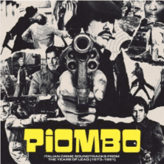 PIOMBO Italian Crime Soundtracks From The Years Of Lead (1973-1981)