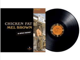 MEL BROWN Chicken Fat