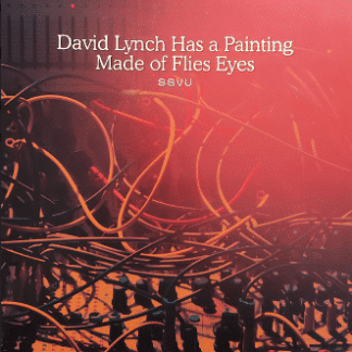 SSVU – David Lynch Has A Painting Made Of Flies Eyes / Suzanne Ciani
