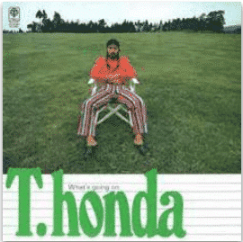 T.HONDA WHAT’S GOING ON