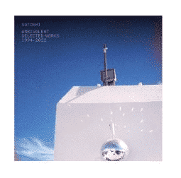 SATOSHI AMBIVALENT (SELECTED WORKS 1994-2022)