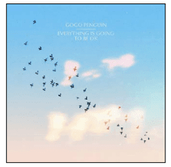 GOGO PENGUIN Everything is going to be OK