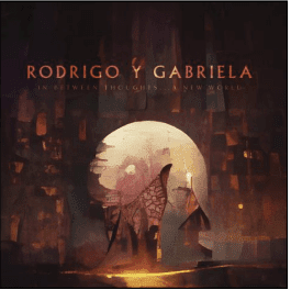 Rodrigo y Gabriela In Between Thoughts… A New World
