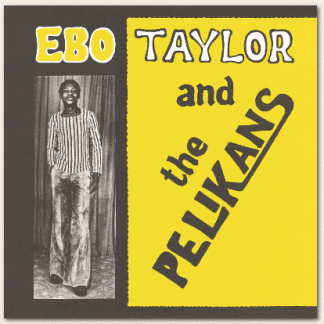 Ebo Taylor And The Pelikans