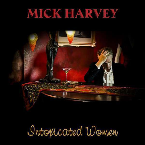 Mick Harvey – Mick Harvey – Intoxicated Women