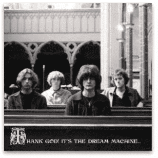 THE DREAM MACHINE THANK GOD IT’S THE DREAM MACHINE