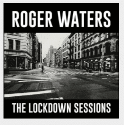 ROGER WATERS The lockedown sessions