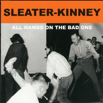 Sleater-Kinney – All Hands On The Bad One