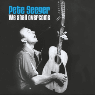 Pete Seeger – We Shall Overcome [80th Birthday Collector's Edition]