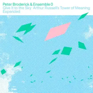Give It To The Sky/Arthur Russel's Tower Of Meaning Expanded
