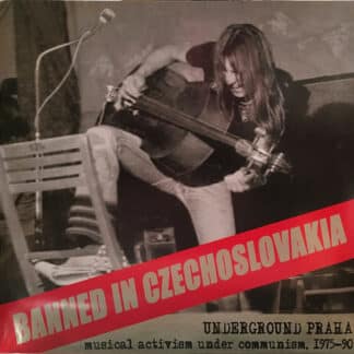 Banned In Czechoslovakia - Underground Praha (Musical Activism Under Communism, 1975-90)