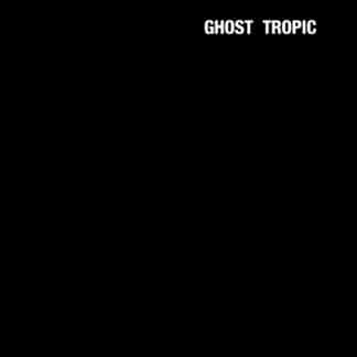 Ghost Tropic - Album by Songs: Ohia |