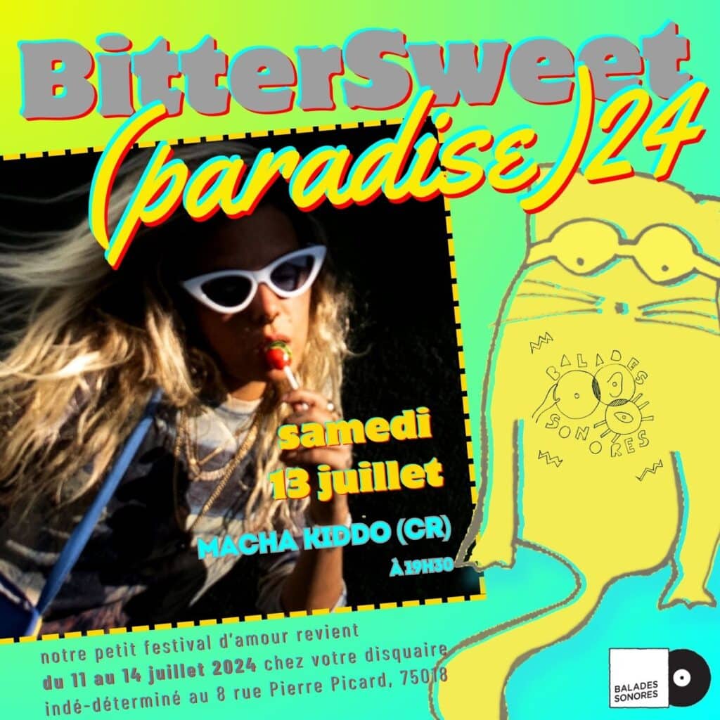 BitterSweet(paradise)24 @ Balades Sonores SAMEDI 13 JUILLET 2024 SHOWCASE MACHA KIDDO DÈS 19H30 @ BALADES SONORES