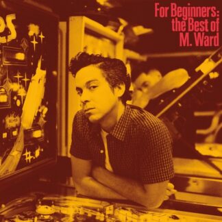 For the Beginners - The Best of M. Ward